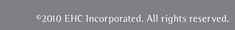 © 2010 EHC Incorporated. All rights reserved.